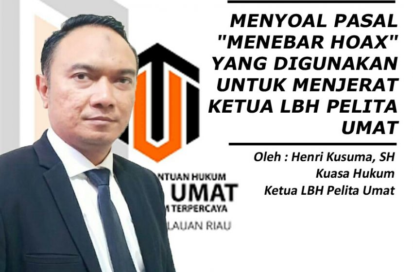 Menyoal Pasal “Menebar Hoax” yang Digunakan untuk Menjerat Ketua LBH Pelita Umat