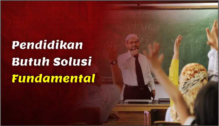  Pendidikan Butuh Solusi Fundamental