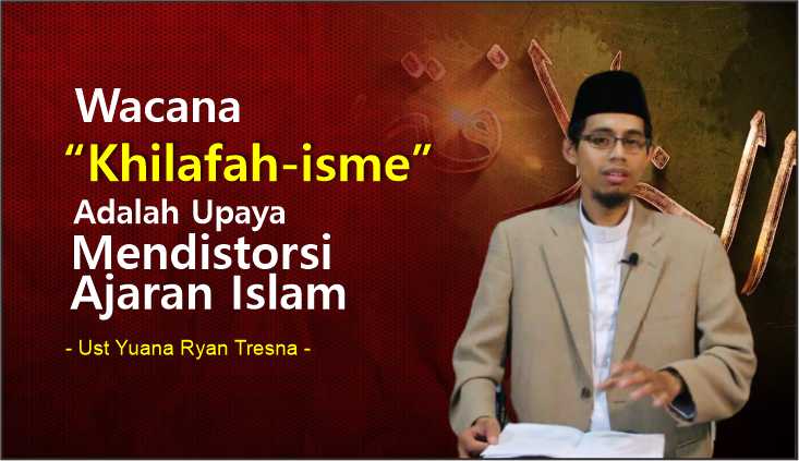  Wacana “Khilafah-isme” Adalah Upaya Mendistorsi Ajaran Islam