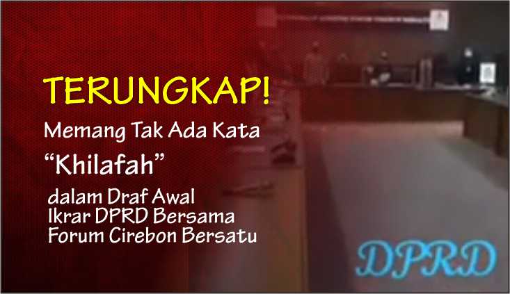  Terungkap! Memang Tak Ada Kata “Khilafah” dalam Draf Awal Ikrar DPRD Bersama Forum Cirebon Bersatu