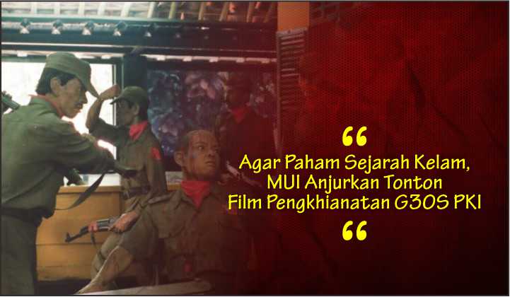  Agar Paham Sejarah Kelam, MUI Anjurkan Tonton Film Pengkhianatan G30S PKI