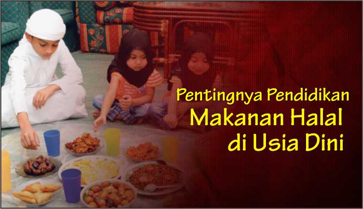  Pentingnya Pendidikan Makanan Halal di Usia Dini