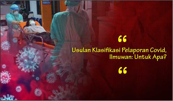  Usulan Klasifikasi Pelaporan Covid, Ilmuwan: Untuk Apa?