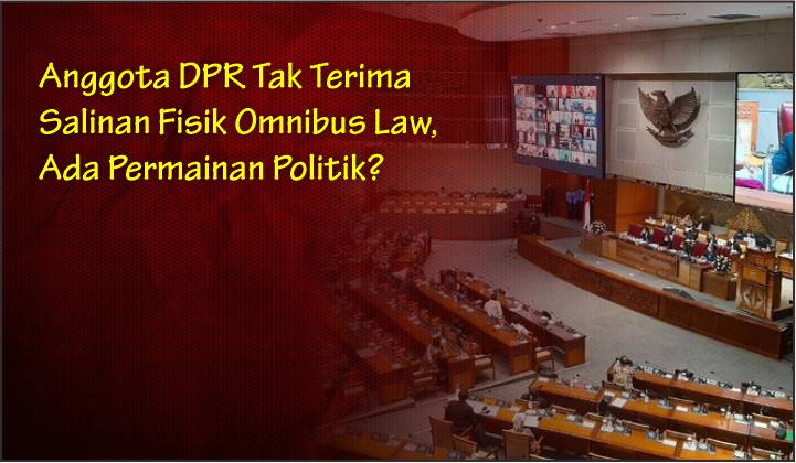  Anggota DPR Tak Terima Salinan Fisik Omnibus Law, Ada Permainan Politik?