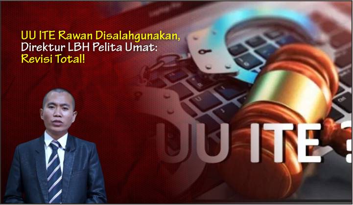  UU ITE Rawan Disalahgunakan, Direktur LBH Pelita Umat: Revisi Total!