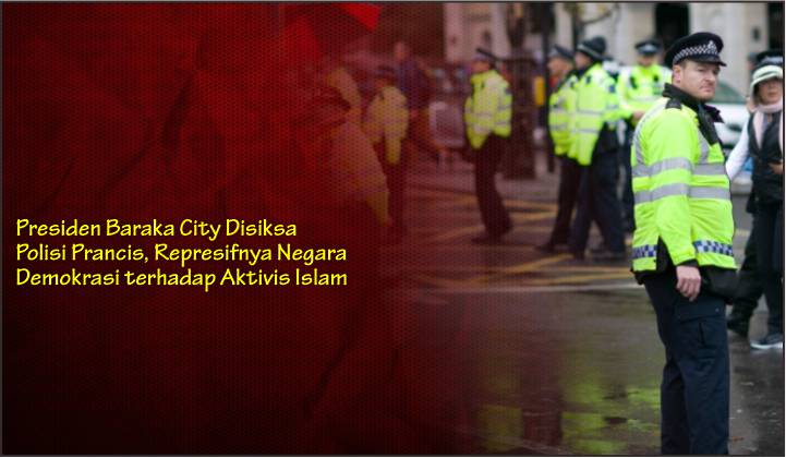  Presiden Baraka City Disiksa Polisi Prancis, Represifnya Negara Demokrasi terhadap Aktivis Islam