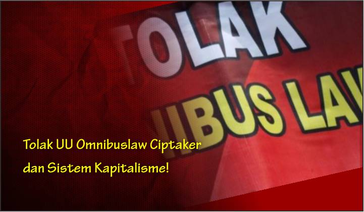  Tolak UU Omnibuslaw Ciptaker dan Sistem Kapitalisme!