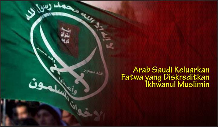  Arab Saudi Keluarkan Fatwa yang Diskreditkan Ikhwanul Muslimin