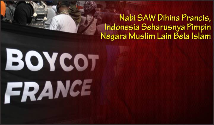  Nabi SAW Dihina Prancis, Indonesia Seharusnya Pimpin Negara Muslim Lain Bela Islam