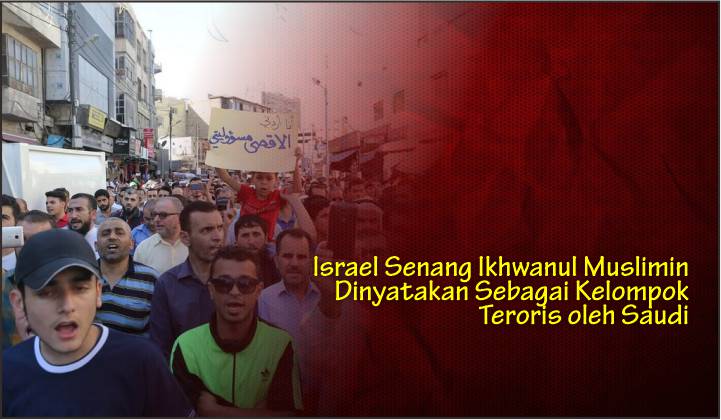  Israel Senang Ikhwanul Muslimin Dinyatakan Sebagai Kelompok Teroris oleh Saudi