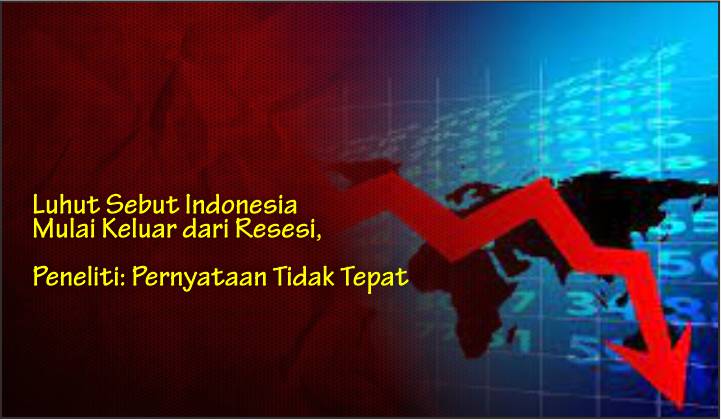  Luhut Sebut Indonesia Mulai Keluar dari Resesi, Peneliti: Pernyataan Tidak Tepat
