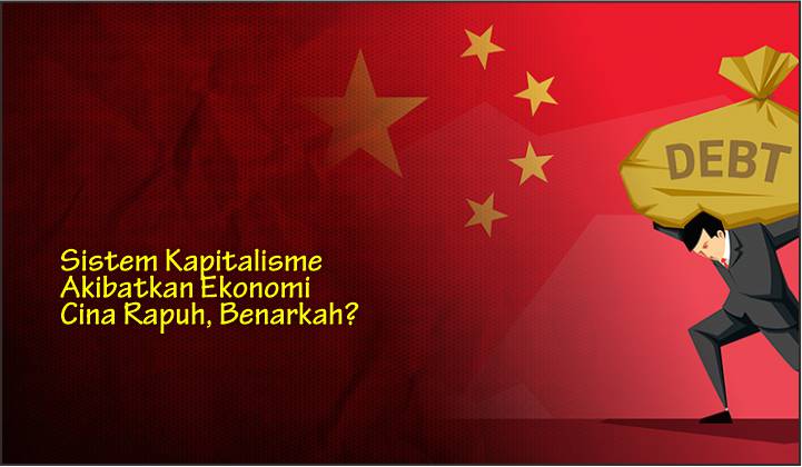  Sistem Kapitalisme Akibatkan Ekonomi Cina Rapuh, Benarkah?