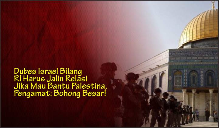  Dubes Israel Bilang RI Harus Jalin Relasi Jika Mau Bantu Palestina, Pengamat: Bohong Besar!