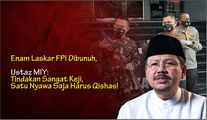 Enam Laskar FPI Dibunuh, Ustaz MIY: Tindakan Sangat Keji, Satu Nyawa Saja Harus Qishas!