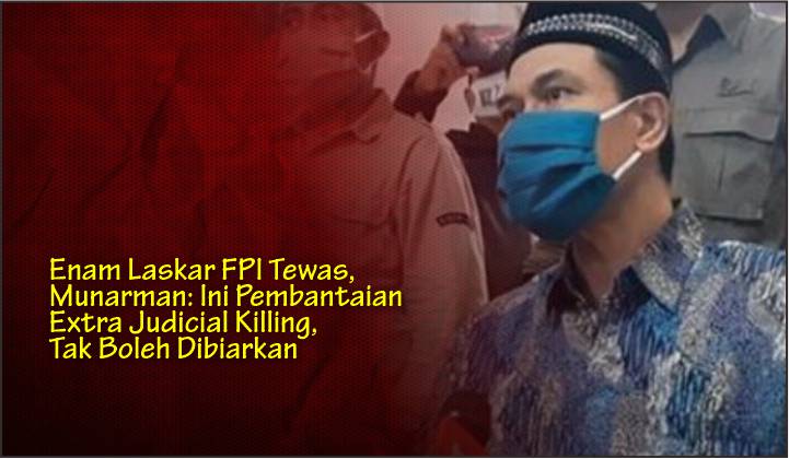  Enam Laskar FPI Tewas, Munarman: Ini Pembantaian Extra Judicial Killing, Tak Boleh Dibiarkan