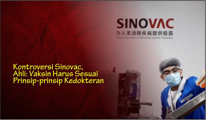  Kontroversi Sinovac, Ahli: Vaksin Harus Sesuai Prinsip-prinsip Kedokteran