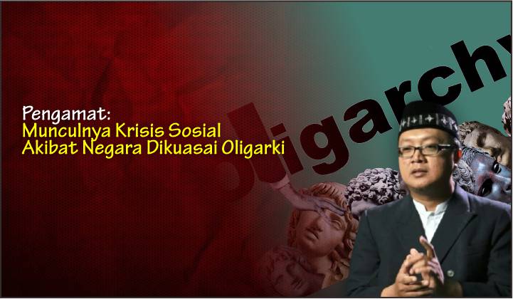  Pengamat: Munculnya Krisis Sosial Akibat Negara Dikuasai Oligarki