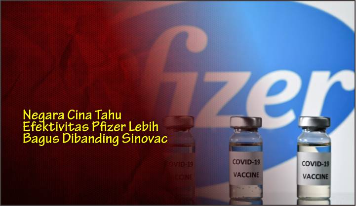  Negara Cina Tahu Efektivitas Pfizer Lebih Bagus Dibanding Sinovac