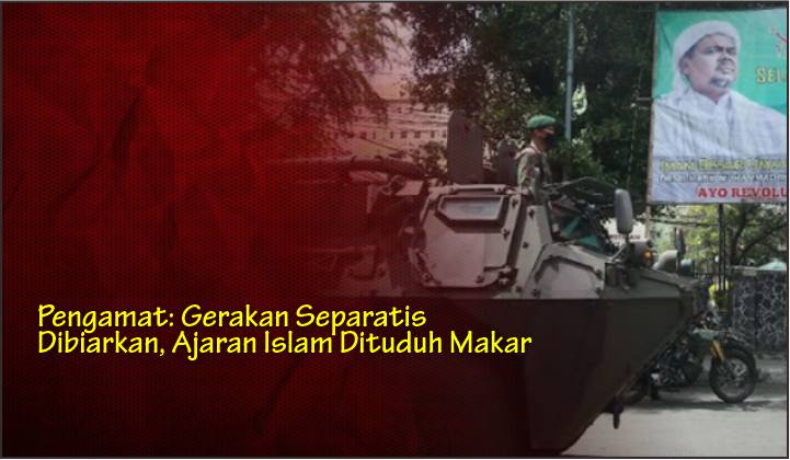  Pengamat: Gerakan Separatis Dibiarkan, Ajaran Islam Dituduh Makar