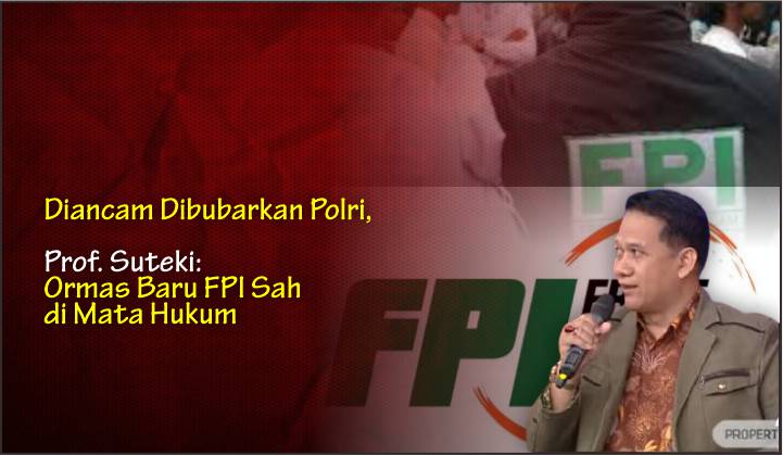  Diancam Dibubarkan Polri, Prof. Suteki: Ormas Baru FPI Sah di Mata Hukum