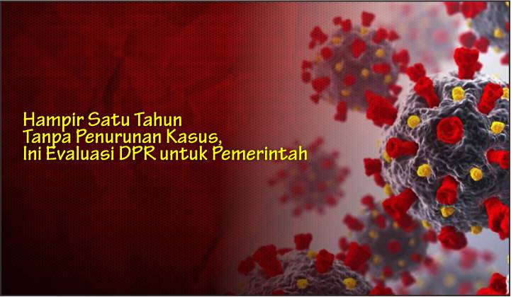  Hampir Satu Tahun Tanpa Penurunan Kasus, Ini Evaluasi DPR untuk Pemerintah