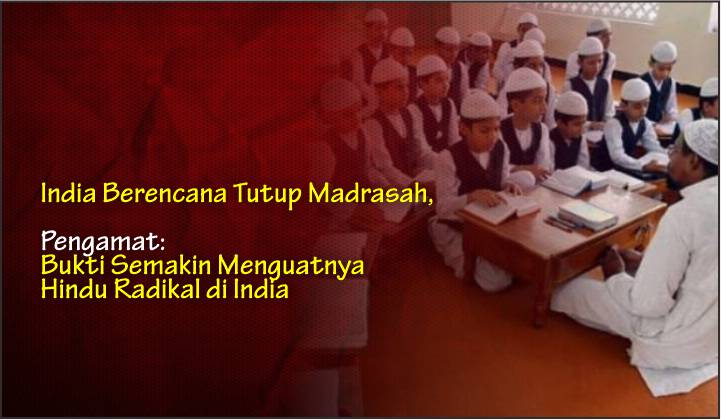  India Berencana Tutup Madrasah, Pengamat: Bukti Semakin Menguatnya Hindu Radikal di India