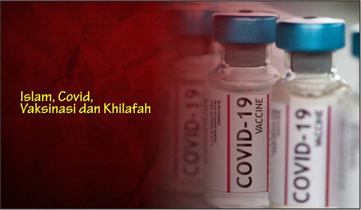  Islam, Covid, Vaksinasi dan Khilafah