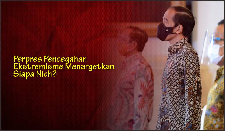  Perpres Pencegahan Ekstremisme Menargetkan Siapa Nich?