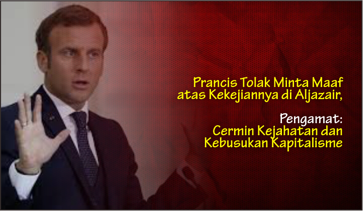  Prancis Tolak Minta Maaf atas Kekejiannya di Aljazair, Pengamat: Cermin Kejahatan dan Kebusukan Kapitalisme