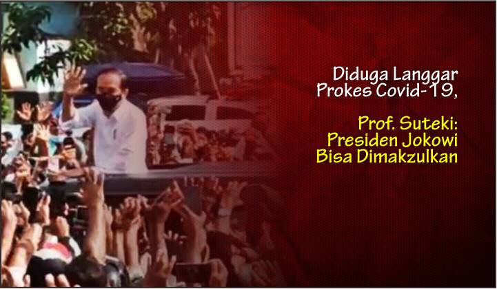  Diduga Langgar Prokes Covid-19, Prof. Suteki: Presiden Jokowi Bisa Dimakzulkan