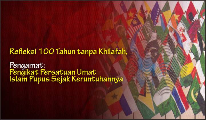  Refleksi 100 Tahun tanpa Khilafah, Pengamat: Pengikat Persatuan Umat Islam Pupus Sejak Keruntuhannya
