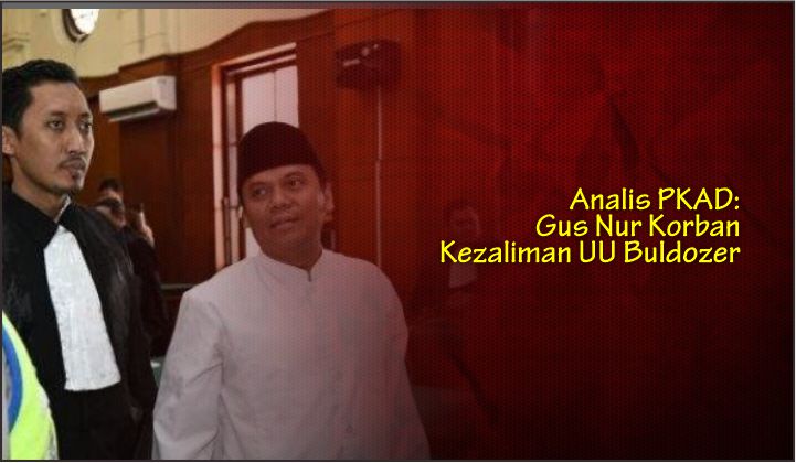  Analis PKAD: Gus Nur Korban Kezaliman UU Buldozer