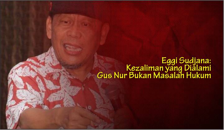  Eggi Sudjana: Kezaliman yang Dialami Gus Nur Bukan Masalah Hukum