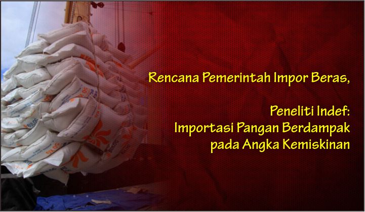  Rencana Pemerintah Impor Beras, Peneliti Indef: Importasi Pangan Berdampak pada Angka Kemiskinan