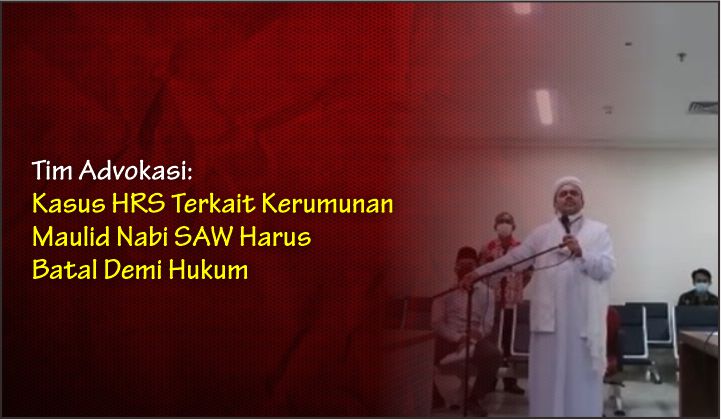  Tim Advokasi: Kasus HRS Terkait Kerumunan Maulid Nabi SAW Harus Batal Demi Hukum
