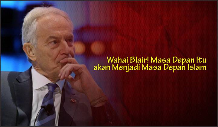  Wahai Blair! Masa Depan Itu akan Menjadi Masa Depan Islam