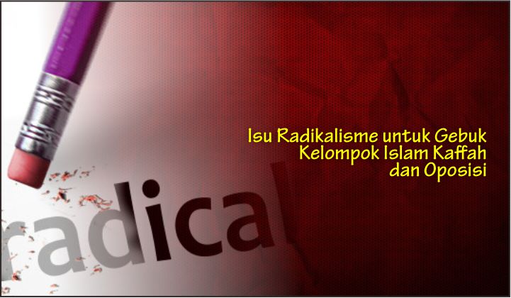  Isu Radikalisme untuk Gebuk Kelompok Islam Kaffah dan Oposisi