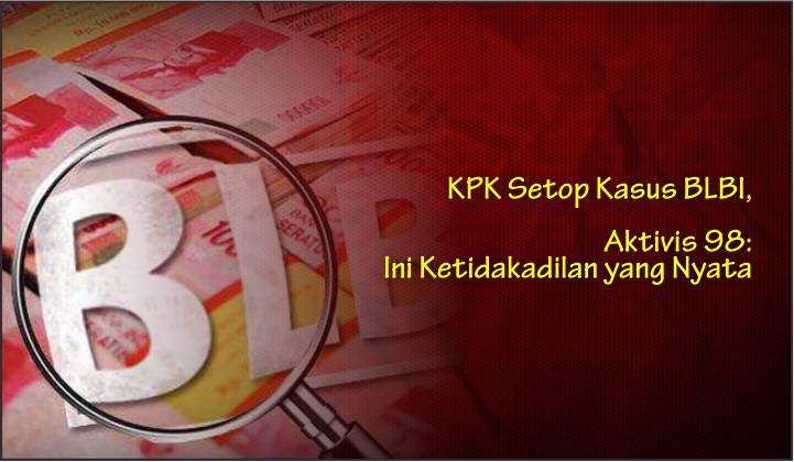  KPK Setop Kasus BLBI, Aktivis 98: Ini Ketidakadilan yang Nyata
