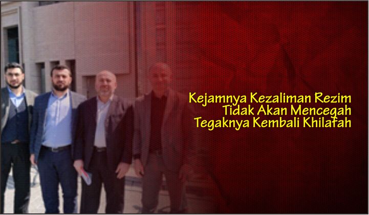  Kejamnya Kezaliman Rezim Tidak Akan Mencegah Tegaknya Kembali Khilafah
