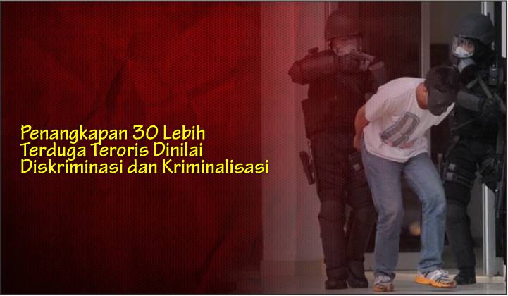  Penangkapan 30 Lebih Terduga Teroris Dinilai Diskriminasi dan Kriminalisasi
