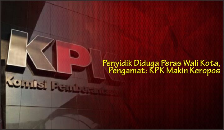  Penyidik Diduga Peras Wali Kota, Pengamat: KPK Makin Keropos