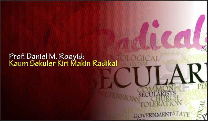  Prof. Daniel M. Rosyid: Kaum Sekuler Kiri Makin Radikal