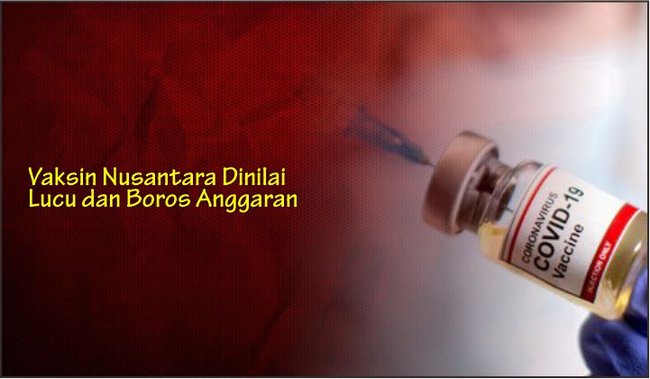  Vaksin Nusantara Dinilai Lucu dan Boros Anggaran