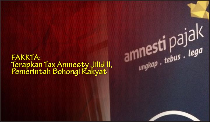  FAKKTA: Terapkan Tax Amnesty Jilid II, Pemerintah Bohongi Rakyat