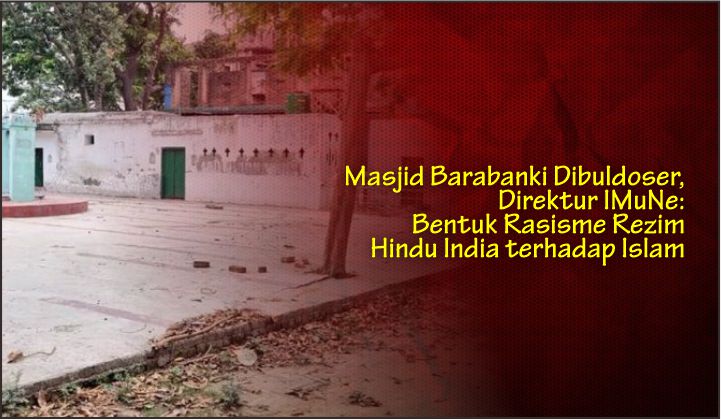  Masjid Barabanki Dibuldoser, Direktur IMuNe: Bentuk Rasisme Rezim Hindu India terhadap Islam