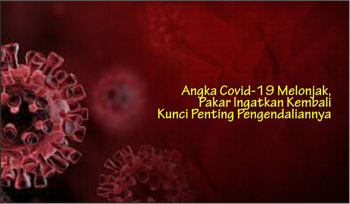  Angka Covid-19 Melonjak, Pakar Ingatkan Kembali Kunci Penting Pengendaliannya