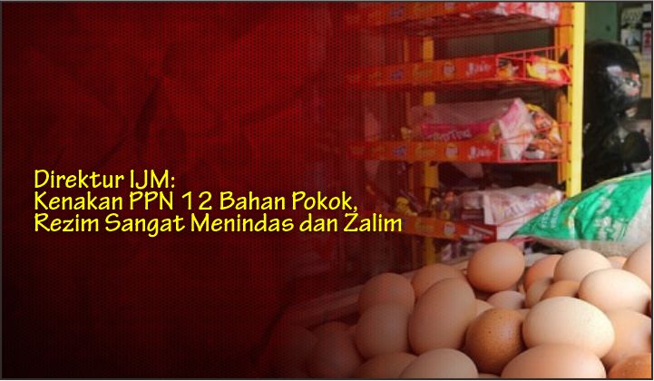  Direktur IJM: Kenakan PPN 12 Bahan Pokok, Rezim Sangat Menindas dan Zalim
