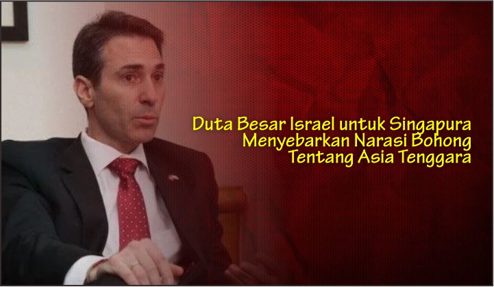  Duta Besar Israel untuk Singapura Menyebarkan Narasi Bohong Tentang Asia Tenggara