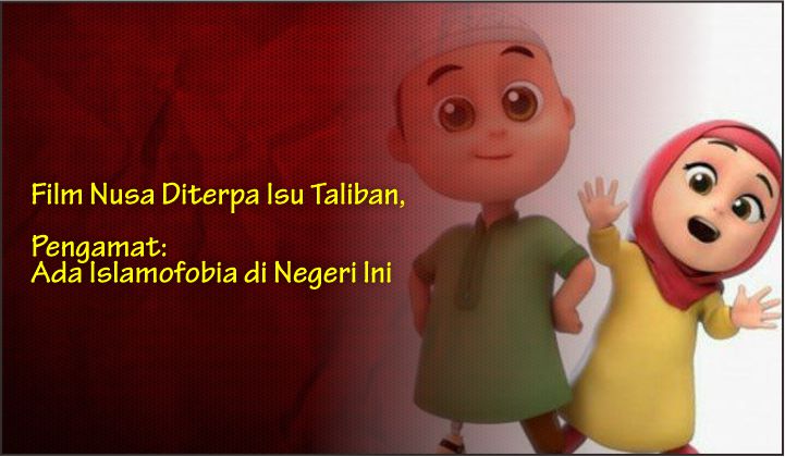  Film Nusa Diterpa Isu Taliban, Pengamat: Ada Islamofobia di Negeri Ini