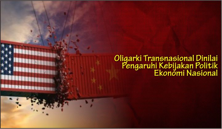  Oligarki Transnasional Dinilai Pengaruhi Kebijakan Politik Ekonomi Nasional